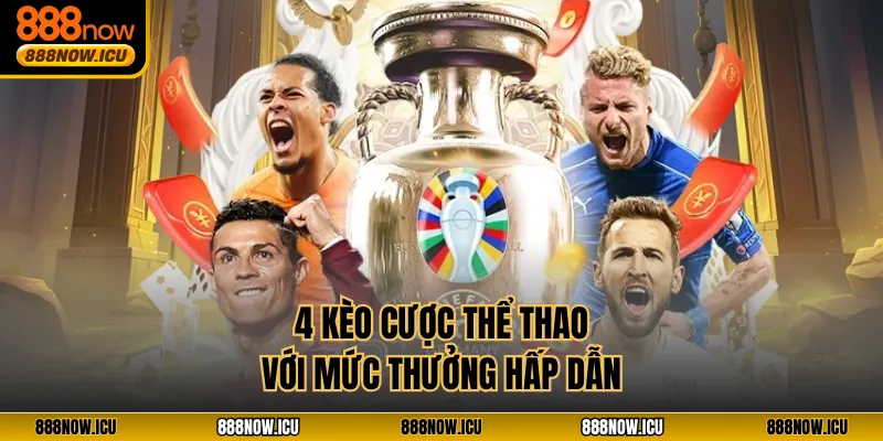 4 kèo cược thể thao với mức thưởng hấp dẫn