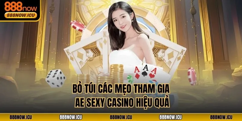 Bỏ túi các mẹo tham gia AE Sexy Casino hiệu quả