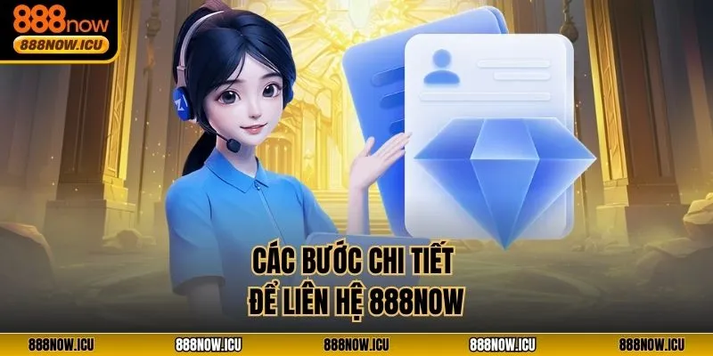 Các bước chi tiết để liên hệ 888NOW