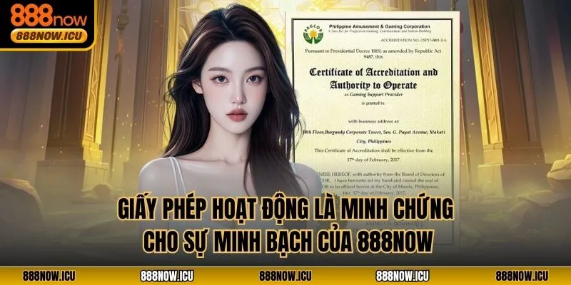 Giấy phép hoạt động là minh chứng cho sự minh bạch của 888NOW