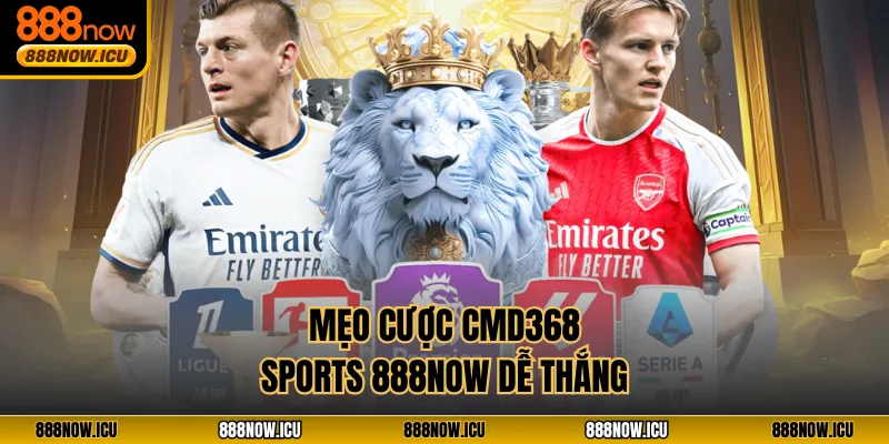 Mẹo cược CMD368 Sports 888NOW dễ thắng