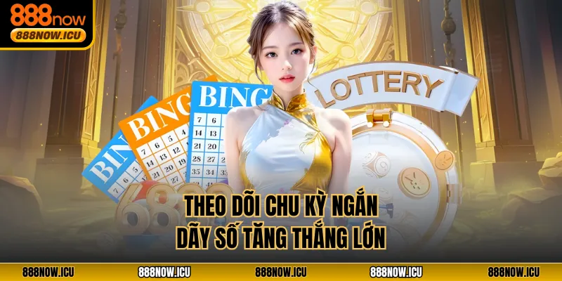 Theo dõi chu kỳ ngắn dãy số tăng thắng lớn
