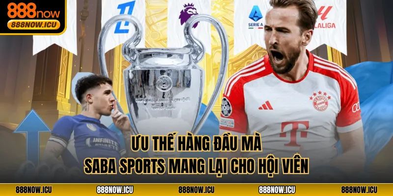 Ưu thế hàng đầu mà Saba Sports mang lại cho hội viên